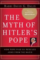 The Myth of Hitler's Pope: Pope Pius XII and His Secret War Against Nazi Germany 0895260344 Book Cover