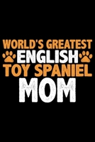 World's Greatest English Toy Spaniel Mom: Cool English Toy Spaniel Dog Journal Notebook - Gifts Idea for English Toy Spaniel Dog Lovers Notebook for Men & Women. 1661439039 Book Cover