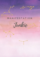 Manifestation Junkie: A Journal For Manifesting, Gratitude, Positivity 1698165587 Book Cover