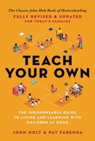 Teach Your Own: The John Holt Book of Home Schooling 0306926210 Book Cover