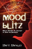 Mood Blitz: Bipolar Disorder: An Onslaught of Mania and Depression 0982674627 Book Cover