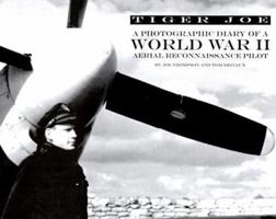 Tiger Joe: A Photographic Diary of a World War II Aerial Reconnaissance Pilot 0975871471 Book Cover