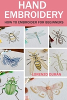 Hand Embroidery: How To Embroider For Beginners B08CPB4XJV Book Cover
