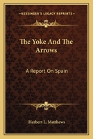 The Yoke and the Arrows; a Report on Spain 0548386749 Book Cover