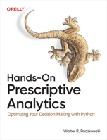 Hands-On Prescriptive Analytics: Optimizing Your Decision Making with Python 1098153170 Book Cover