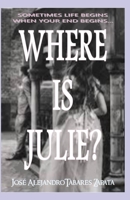 WHERE IS JULIE?: An indecipherable story for a surprising ending... B0C9RWSRGQ Book Cover