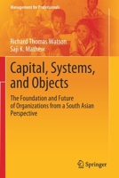 Capital, Systems, and Objects: The Foundation and Future of Organizations from a South Asian Perspective 9813366273 Book Cover