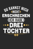 Du kannst mich nicht Erschrecken ich habe drei T�chter: Notebook Notizbuch Blanko Blank Leere Seiten A5 I Tagebuch I 3 Kinder I 3 drei T�chter I Eltern I Geschenk I Lustiger Kalender I Mama I Mutter I 1671278267 Book Cover