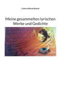 Meine gesammelten lyrischen Werke und Gedichte 3755776871 Book Cover