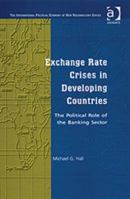 Exchange Rate Crises in Developing Countries: The Political Role of the Banking Sector 0754643468 Book Cover