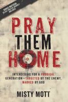 Pray Them Home: Interceding for a Prodigal Generation—Targeted by the Enemy, Marked by God B0FFZ6JGK9 Book Cover
