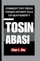 TOSIN ABASI: COMMENT UNE VISION UNIQUE DEVIENT-ELLE UN MOUVEMENT ? (French Edition) B0FRSZ36NB Book Cover