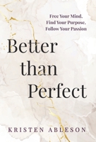 Better than Perfect: Free Your Mind, Find Your Purpose, Follow Your Passion B09ZCYBCTB Book Cover