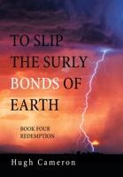 TO SLIP THE SURLY BONDS OF EARTH: BOOK FOUR REDEMPTION 166415311X Book Cover