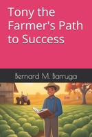 Tony the Farmer's Path to Success B0DQWWHLJD Book Cover