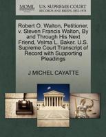 Robert O. Walton, Petitioner, v. Steven Francis Walton, By and Through His Next Friend, Velma L. Baker. U.S. Supreme Court Transcript of Record with Supporting Pleadings 1270670859 Book Cover