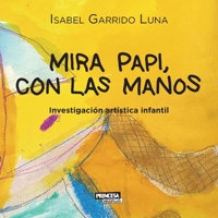 Mira papi, con las manos: Investigación artística infantil B09WQ4SD5J Book Cover