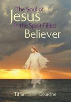 The Soul of Jesus In the Spirit-Filled Believer 1453555382 Book Cover
