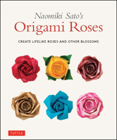 Naomiki Sato's Origami Roses: Create Lifelike Roses and Other Blossoms 4805315202 Book Cover