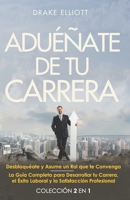 ADUÉÑATE DE TU CARRERA: Desbloquéate y Asume un Rol que te Convenga - La Guía Completa para Desarrollar tu Carrera, el Éxito Laboral y la Satisfacción Profesional B08C7HV6LC Book Cover