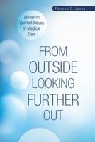 From Outside Looking Further Out: Essays on Current Issues in Medical Care 1452594937 Book Cover