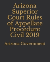 Arizona Superior Court Rules of Appellate Procedure Civil 2019 1697458440 Book Cover