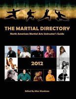 The Martial Directory North American Martial Arts Instructors Guide 2012: Full Color 147920062X Book Cover