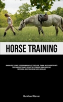 Horse Training: Arabian Horse Elegance: A Thorough Manual On The Proper Care, Training, And Collaboration With These Magnificent Equines, Discover The ... Advice For Achieving Success And Balance 1835735088 Book Cover