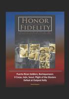 Honor and Fidelity: The 65th Infantry in Korea, 1950-1953 - U.S. Army in the Korean War - Puerto Rican Soldiers, Borinqueneers, X Corps, Injin, Seoul, Plight of the Glosters, Defeat at Outpost Kelly 1520761325 Book Cover