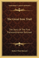 The Great Iron Trail: The Story of the First Transcontinental Railroad 1163816930 Book Cover