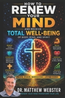 How to Renew Your Mind and Receive Total Well-Being of Body, Mind, and Spirit B0H3WD9VD8 Book Cover