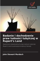 Badanie i dochodzenie praw ludnosci tubylczej w Rupert's Land (Polish Edition) 6209318592 Book Cover