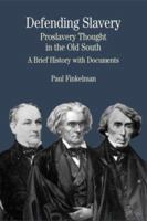 Defending Slavery: Proslavery Thought in the Old South: A Brief History with Documents (The Bedford Series in History and Culture) 0312133278 Book Cover