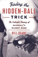 Finding the Hidden Ball Trick: The Colorful History of Baseball's Oldest Ruse 144224433X Book Cover