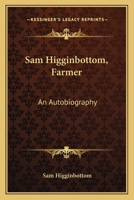 Sam Higginbottom, Farmer: An Autobiography 0548442002 Book Cover