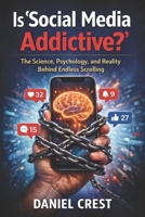 Is Social Media Addictive?: The Science, Psychology, and Reality Behind Endless Scrolling B0G923P1S4 Book Cover