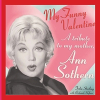 My Funny Valentine (hardback): A Tribute to My Mother, Ann Sothern 1629336556 Book Cover