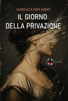 Il Giorno della Privazione (Gli incubi di Gianluca Pari Amati) (Italian Edition) B0H6N4BX5J Book Cover