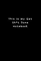 This Is My Get Sh*t Done Notebook: Lined Journal, Lined Notebook, Gift ideas Notepad 1676434151 Book Cover