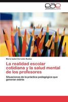 La Realidad Escolar Cotidiana y La Salud Mental de Los Profesores 3846564079 Book Cover