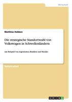 Die strategische Standortwahl von Volkswagen in Schwellenl�ndern: Am Beispiel von Argentinien, Brasilien und Mexiko 3656599599 Book Cover