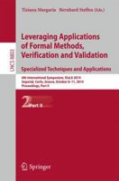 Leveraging Applications of Formal Methods, Verification and Validation. Specialized Techniques and Applications: 6th International Symposium, ISoLA ... October 8-11, 2014, Proceedings, Part II 3662452308 Book Cover