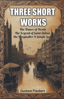 Three short works The Dance of Death The Legend of Saint-Julian the Hospitaller A Simple Soul 9367141009 Book Cover