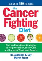 The Cancer Fighting Diet: Diet and Nutrition Strategies to Help Weaken Cancer Cells and Improve Treatment Results 0778805085 Book Cover