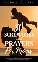 30 Scriptures and Prayers for Moms: Prayers and Promises from God for Christian Mothers to Experience Love, Hope, Comfort and Faith B0CP751SV2 Book Cover