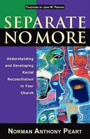 Separate No More: Understanding and Developing Racial Reconciliation in Your Church 080106337X Book Cover