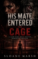 His Mate Entered the Cage: A Slow Burn Wolf Shifter Romantic Thriller B0HDL7RHMZ Book Cover