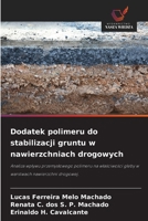 Dodatek polimeru do stabilizacji gruntu w nawierzchniach drogowych: Analiza wplywu przemyslowego polimeru na wlasciwosci gleby w warstwach nawierzchni drogowej. (Polish Edition) 6206776689 Book Cover
