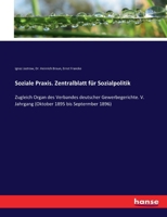 Soziale Praxis. Zentralblatt für Sozialpolitik: Zugleich Organ des Verbandes deutscher Gewerbegerichte. V. Jahrgang (Oktober 1895 bis Septermber 1896) 3744680754 Book Cover