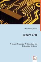 Secure CPU - A Secure Processor Architecture for Embedded Systems 3639027833 Book Cover